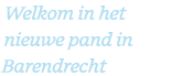 Welkom in het nieuwe pand in Barendrecht